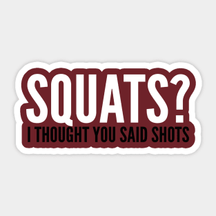 Squats? I Thought You Said Shots Sticker